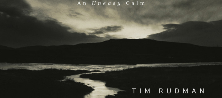 Tim Rudman: ICELAND. An Uneasy Calm