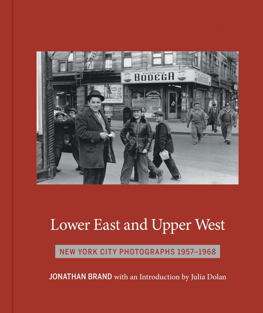 Lower East and Upper West: New York City Photographs 1957-1968 by Jonathan Brand