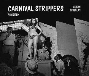 Susan Meiselas Carnival Strippers Monovisions Black White
